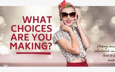 What choices are you making?